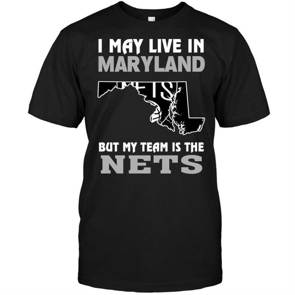 Nba Brooklyn Nets I May Live In Maryland But My Team Is The Nets T-shirt Hoodie Tank Top Size Up To 5xl