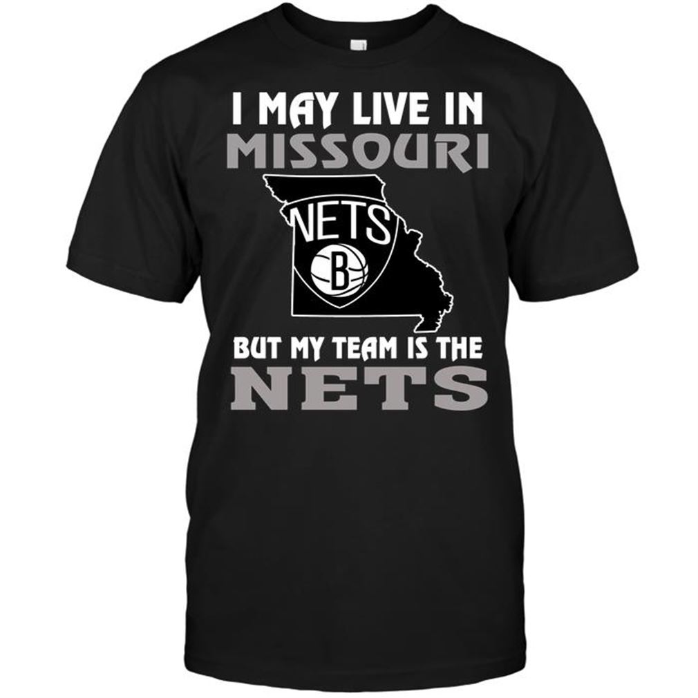 Nba Brooklyn Nets I May Live In Missouri But My Team Is The Brooklyn Nets T-shirt Hoodie Tank Top Size Up To 5xl