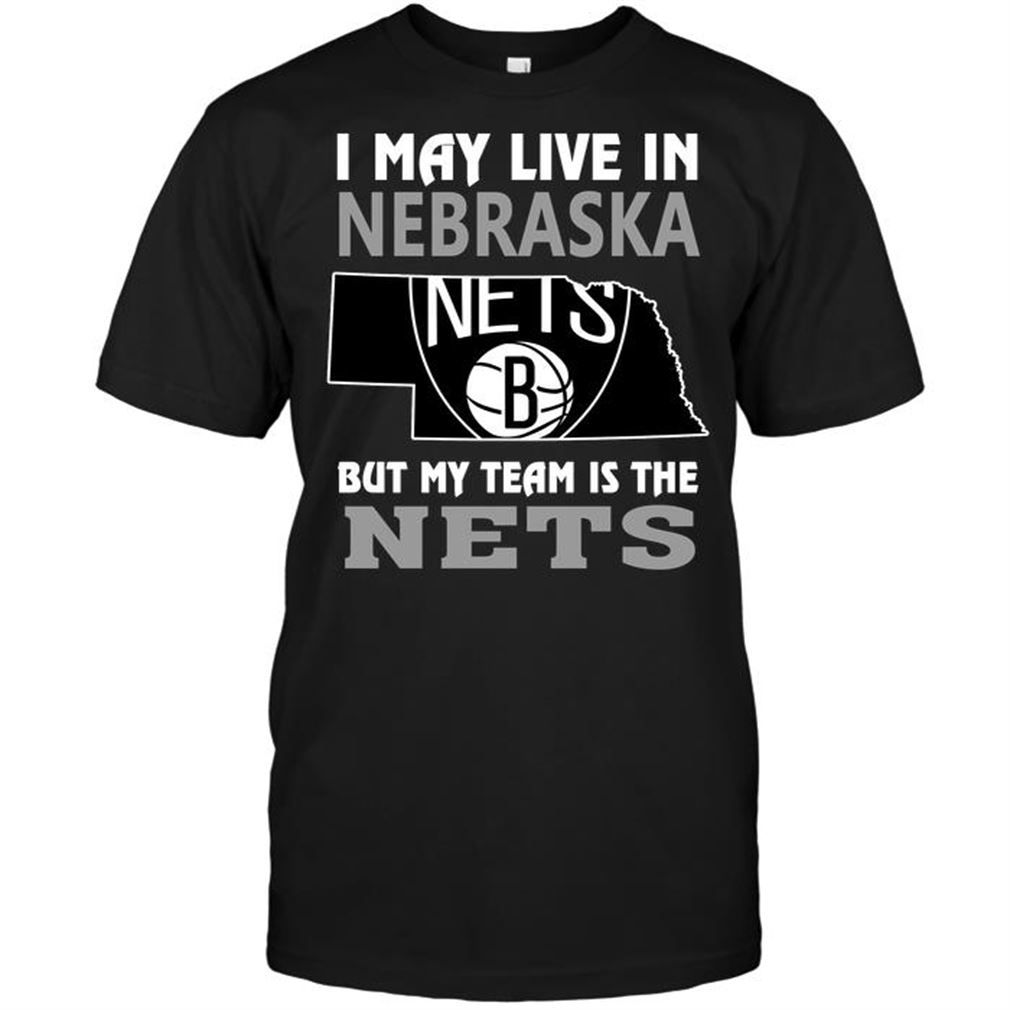 Nba Brooklyn Nets I May Live In Nebraska But My Team Is The Nets T-shirt Hoodie Tank Top Size Up To 5xl