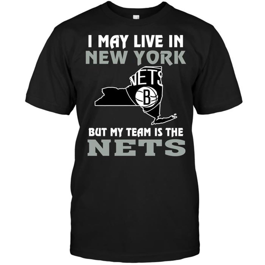 Nba Brooklyn Nets I May Live In New York But My Team Is The Brooklyn Nets T-shirt Hoodie Tank Top Size Up To 5xl