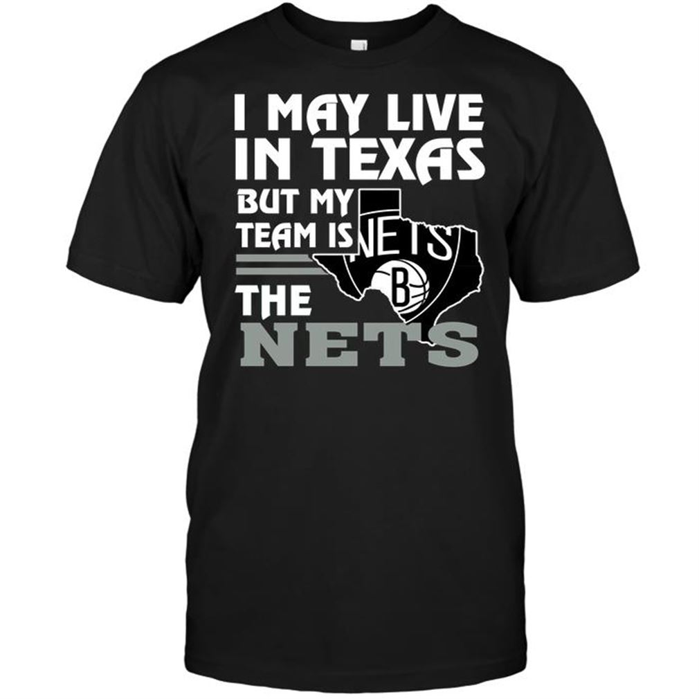 Nba Brooklyn Nets I May Live In Texas But My Team Is The Nets T-shirt Hoodie Tank Top Size Up To 5xl