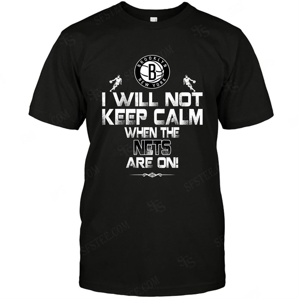 Nba Brooklyn Nets I Will Not Keep Calm T-shirt Hoodie Tank Top Size Up To 5xl