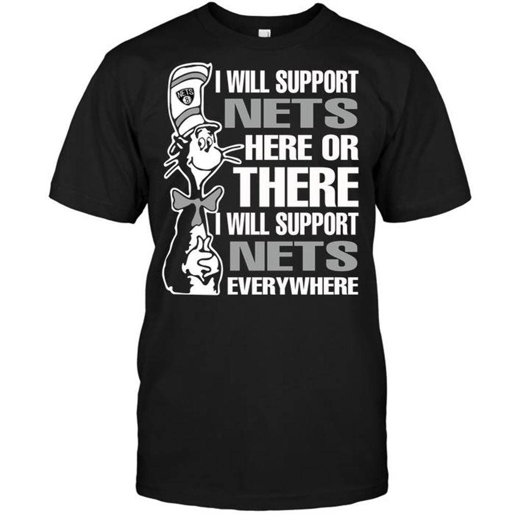 Nba Brooklyn Nets I Will Support Nets Here Or There I Will Support Nets Everywhere T-shirt Hoodie Tank Top Size Up To 5xl