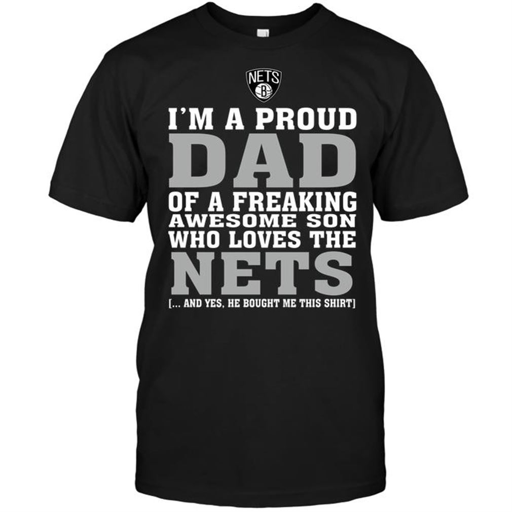 Nba Brooklyn Nets Im A Proud Dad Of A Freaking Awesome Son Who Loves The Nets T-shirt Hoodie Tank Top Size Up To 5xl