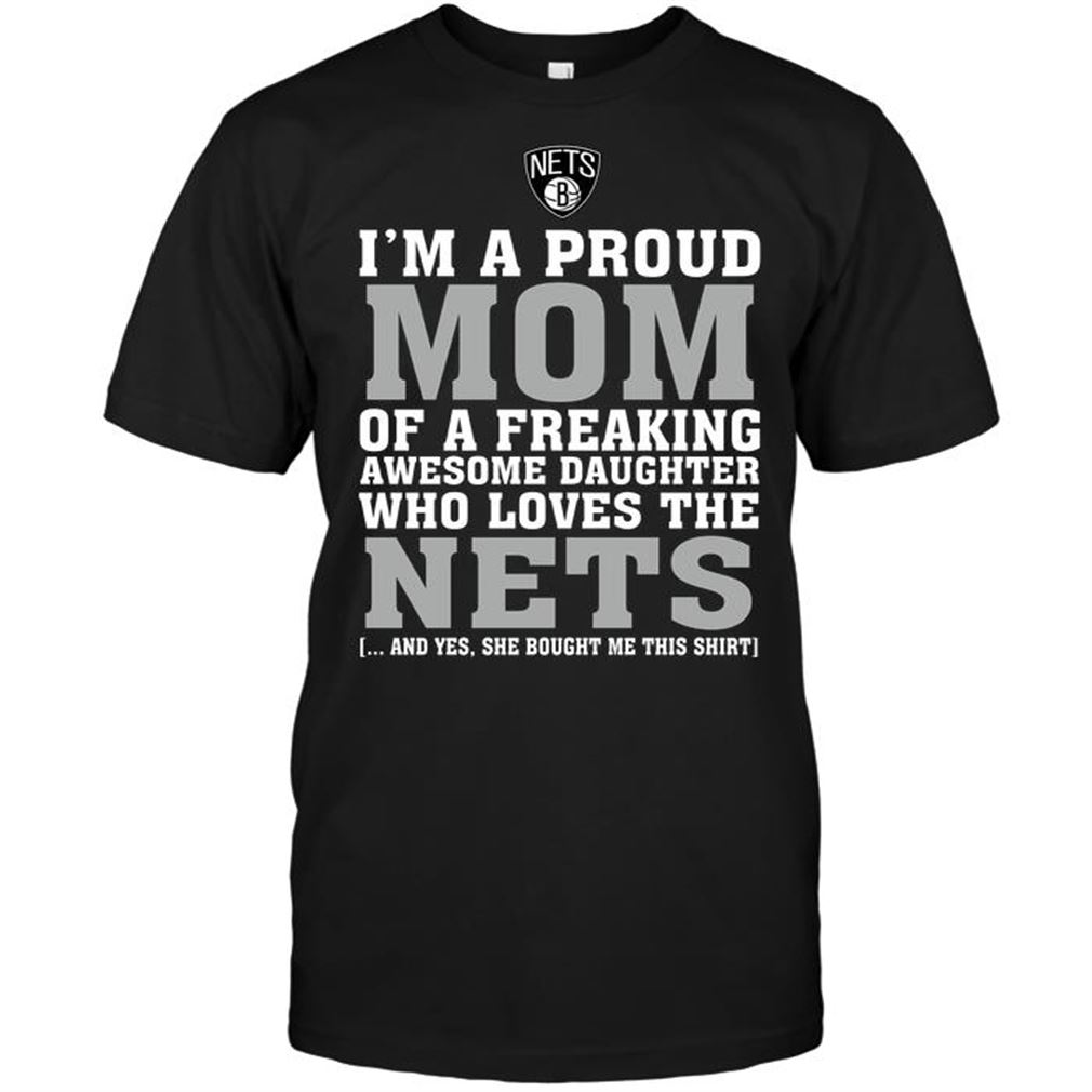 Nba Brooklyn Nets Im A Proud Mom Of A Freaking Awesome Daughter Who Loves The Nets T-shirt Hoodie Tank Top Size Up To 5xl