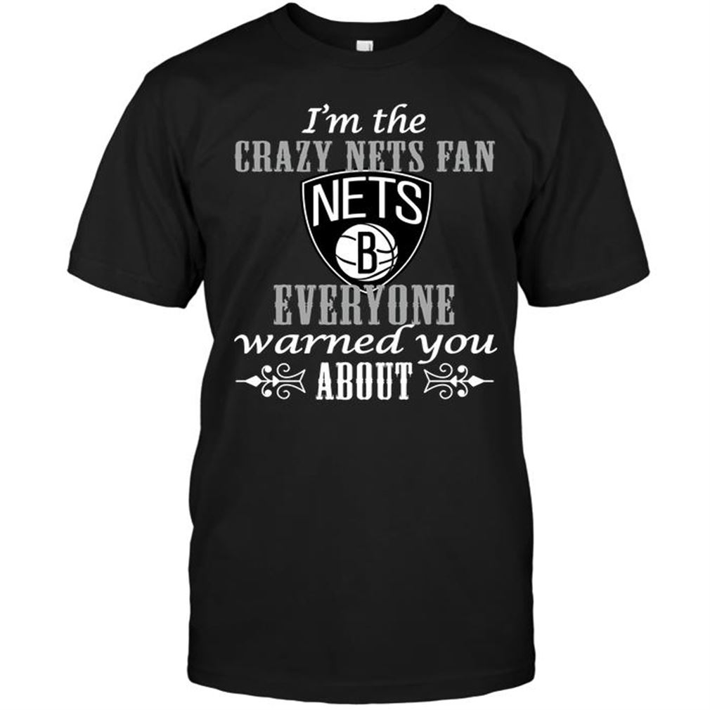 Nba Brooklyn Nets Im The Crazy Nets Fan Everyone Warned You About T-shirt Hoodie Tank Top Size Up To 5xl