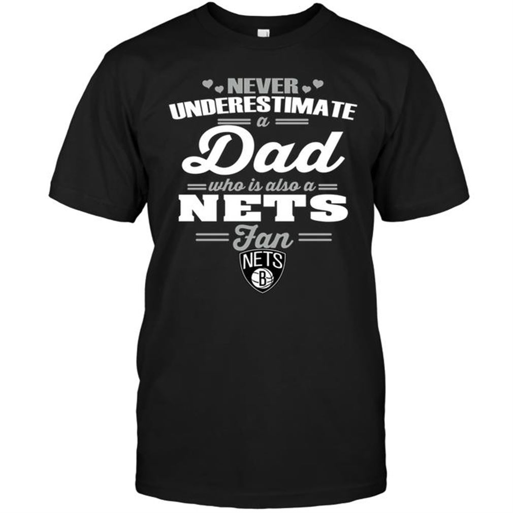 Nba Brooklyn Nets Never Underestimate A Dad Who Is Also A Brooklyn Nets Fan T-shirt Hoodie Tank Top Size Up To 5xl