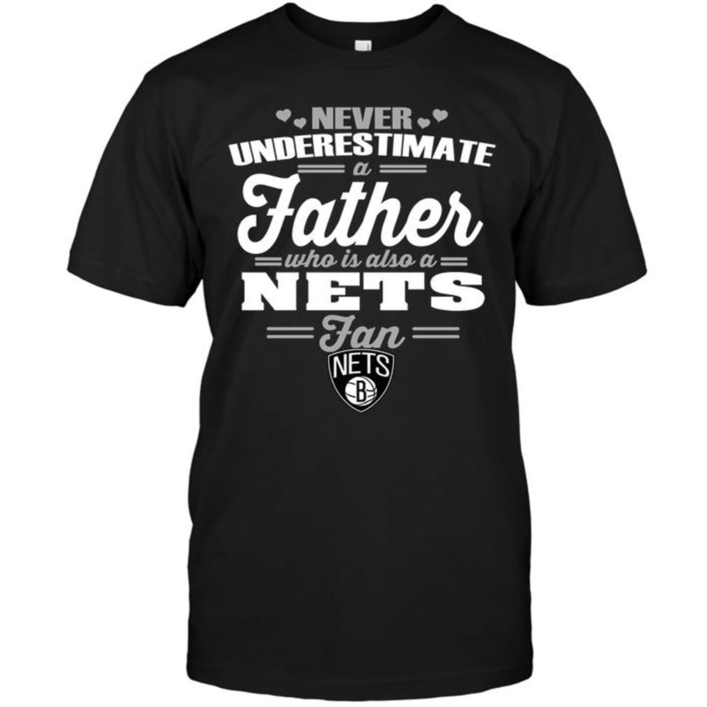 Nba Brooklyn Nets Never Underestimate A Father Who Is Also A Nets Fan T-shirt Hoodie Tank Top Size Up To 5xl