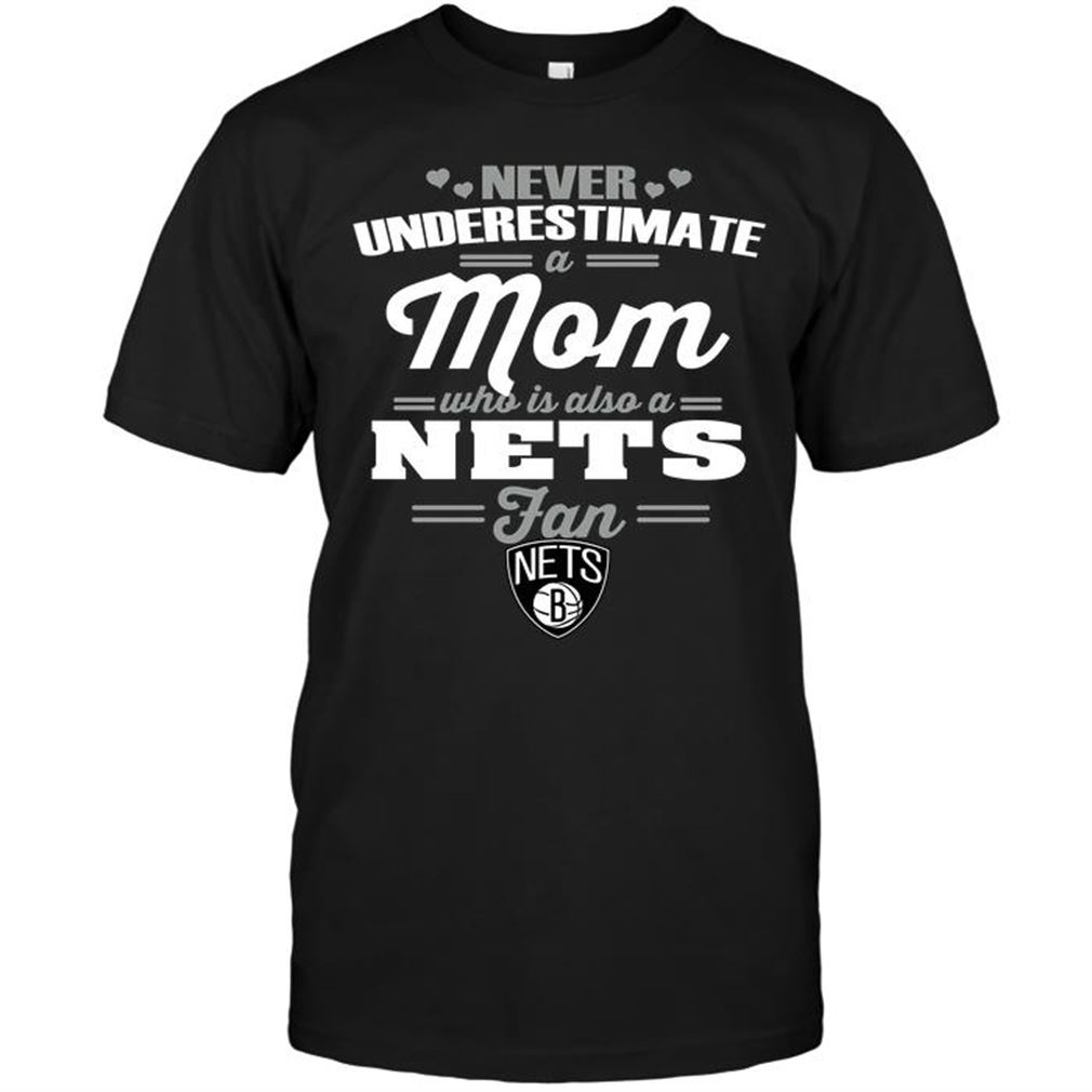 Nba Brooklyn Nets Never Underestimate A Mom Who Is Also A Brooklyn Nets Fan T-shirt Hoodie Tank Top Size Up To 5xl