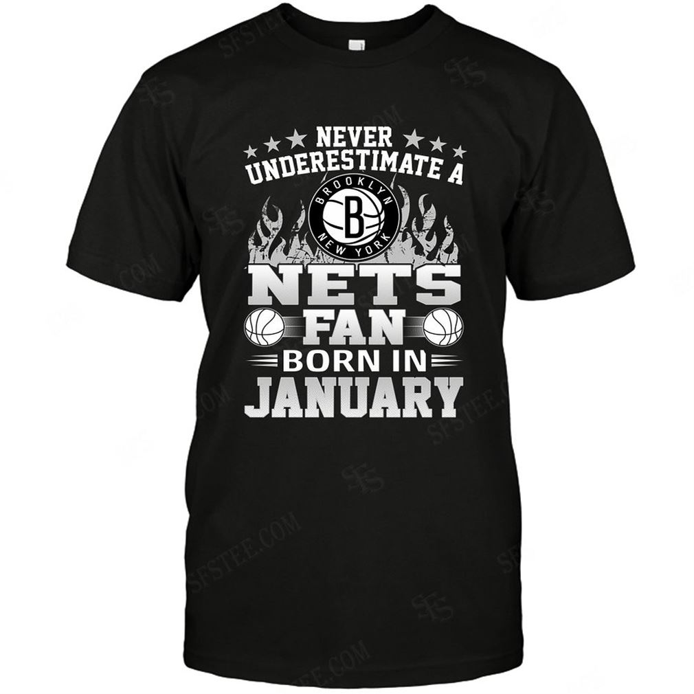 Nba Brooklyn Nets Never Underestimate Fan Born In January 1 T-shirt Hoodie Tank Top Size Up To 5xl