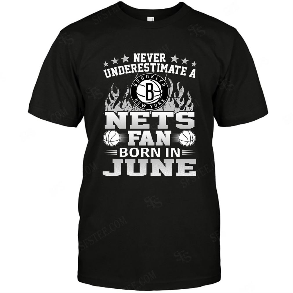 Nba Brooklyn Nets Never Underestimate Fan Born In June 1 T-shirt Hoodie Tank Top Size Up To 5xl