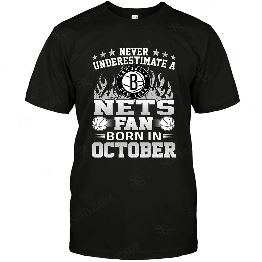 Nba Brooklyn Nets Never Underestimate Fan Born In October 1 T-shirt Hoodie Tank Top Size Up To 5xl