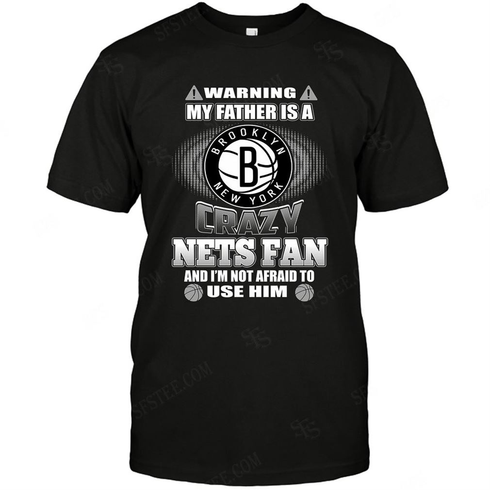 Nba Brooklyn Nets Warning My Father Crazy Fan T-shirt Hoodie Tank Top Size Up To 5xl