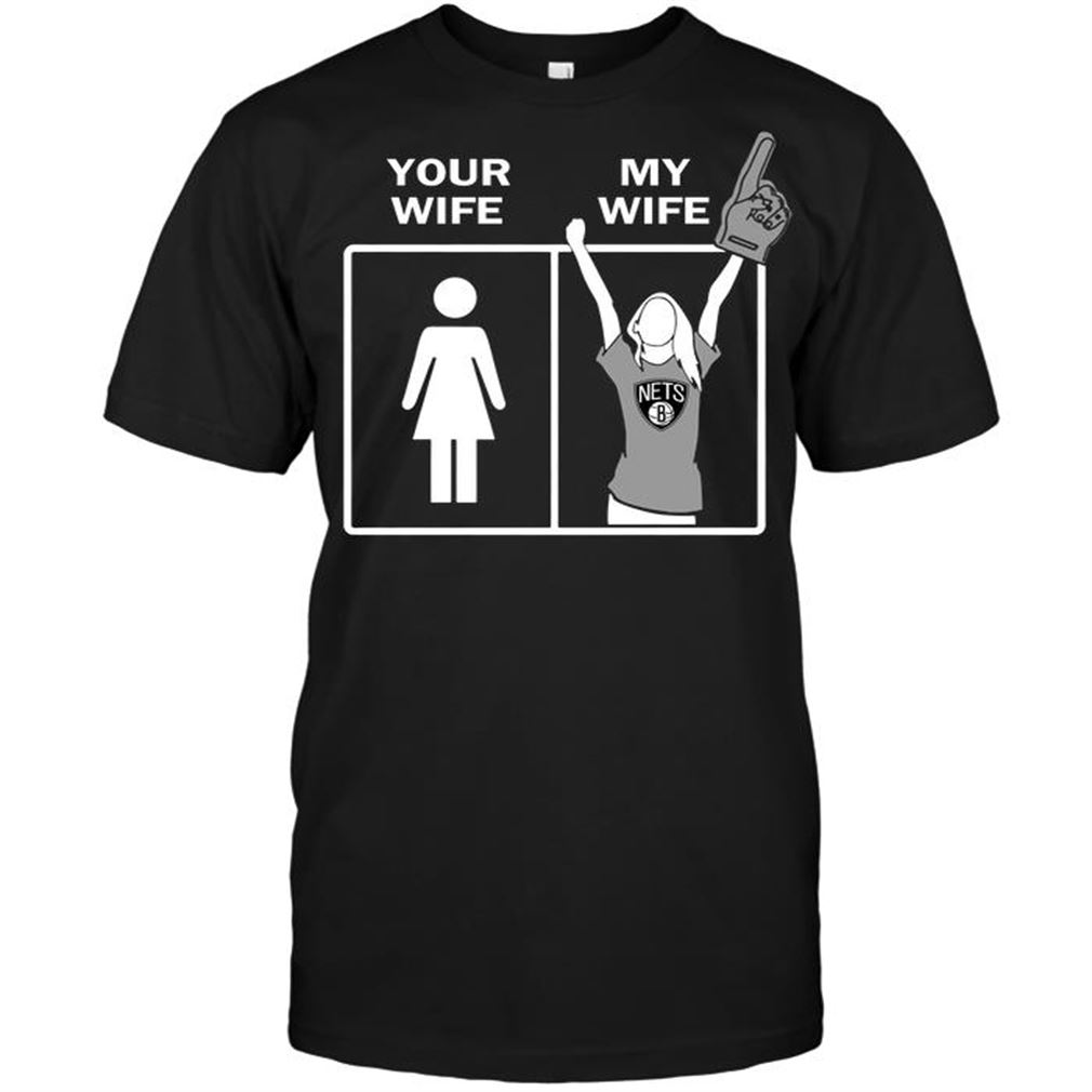 Nba Brooklyn Nets Your Wife My Wife T-shirt Hoodie Tank Top Size Up To 5xl