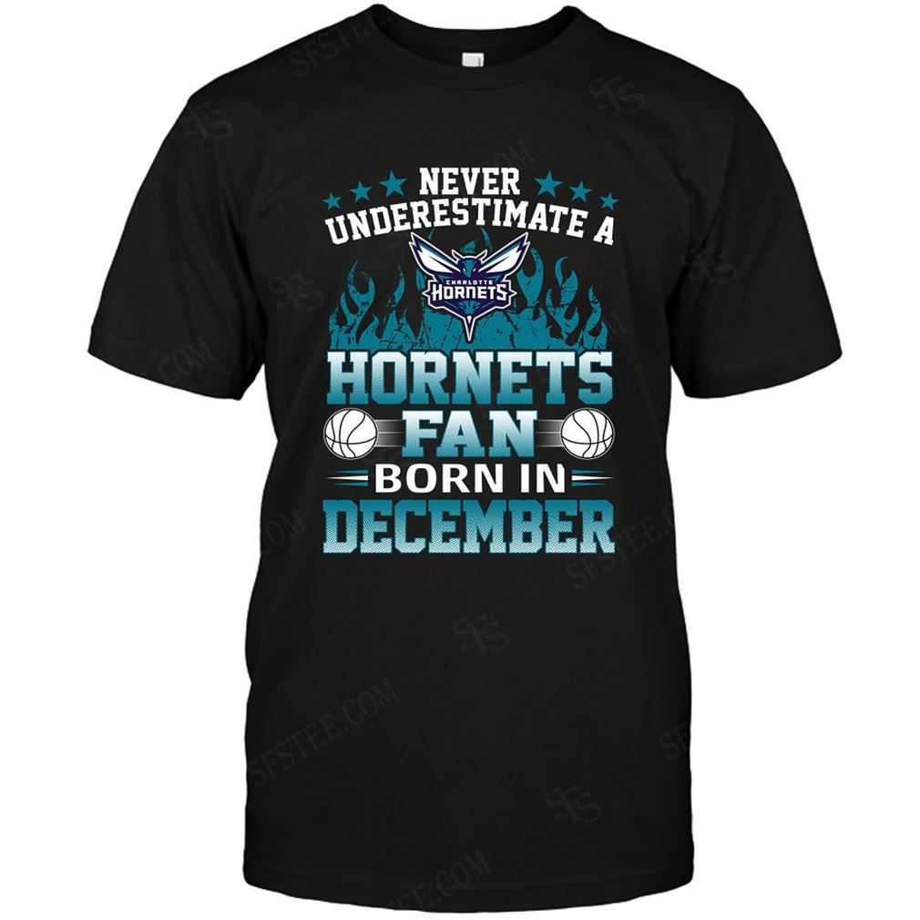 Nba Charlotte Hornets Never Underestimate Fan Born In December 1 T-shirt Hoodie Tank Top Size Up To 5xl