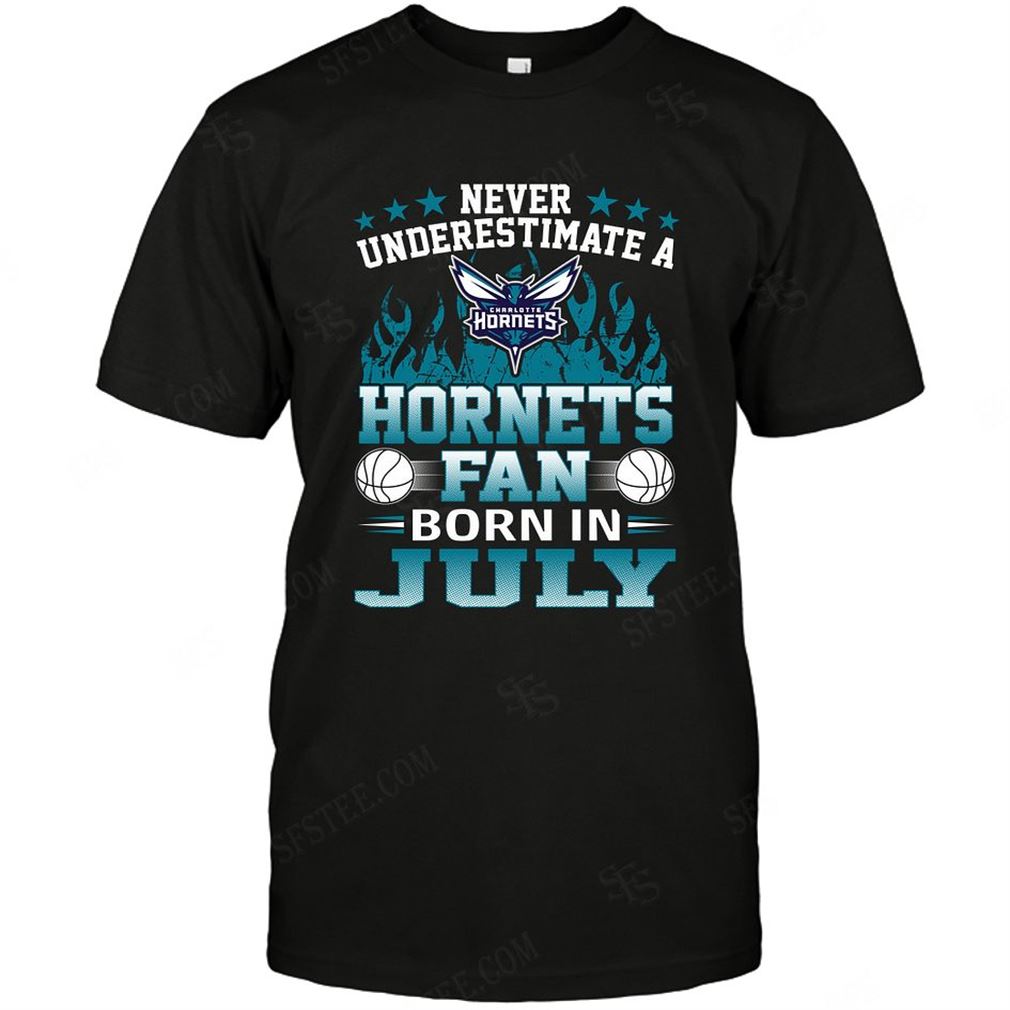 Nba Charlotte Hornets Never Underestimate Fan Born In July 1 T-shirt Hoodie Tank Top Size Up To 5xl