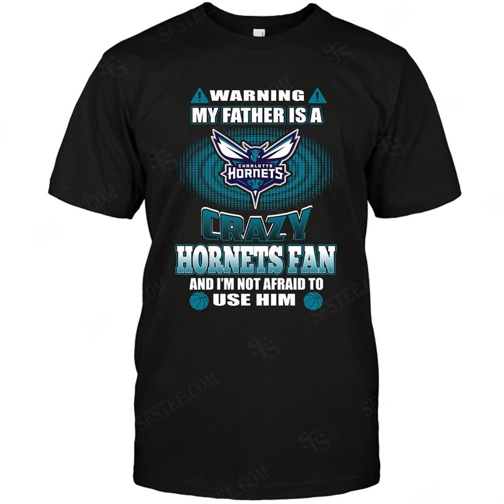 Nba Charlotte Hornets Warning My Father Crazy Fan T-shirt Hoodie Tank Top Size Up To 5xl