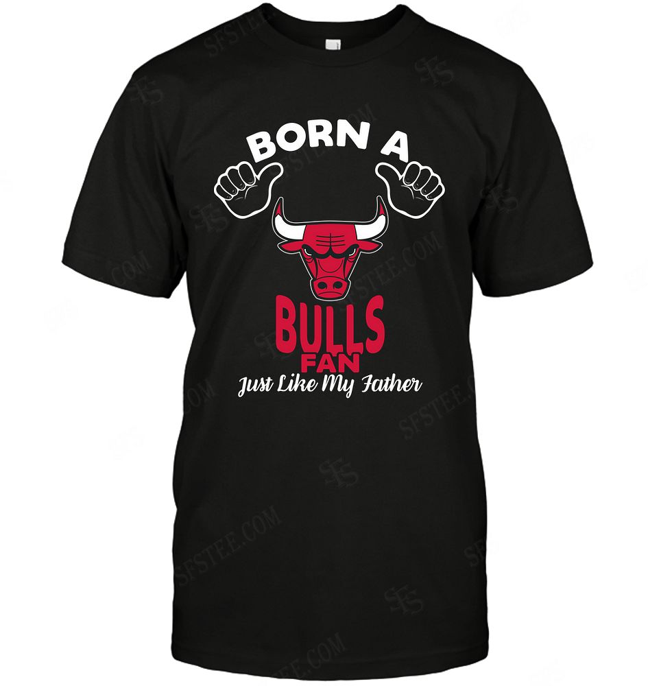 Nba Chicago Bulls Born A Fan Just Like My Father Hoodie Size Up To 5xl