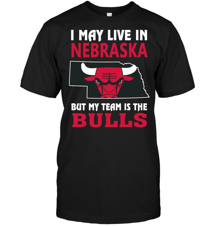 Nba Chicago Bulls I May Live In Nebraska But My Team Is The Bulls Long Sleeve Size Up To 5xl