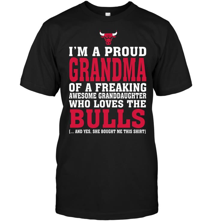 Nba Chicago Bulls Im A Proud Grandma Of A Freaking Awesome Granddaughter Who Loves The Bulls T-shirt Size Up To 5xl