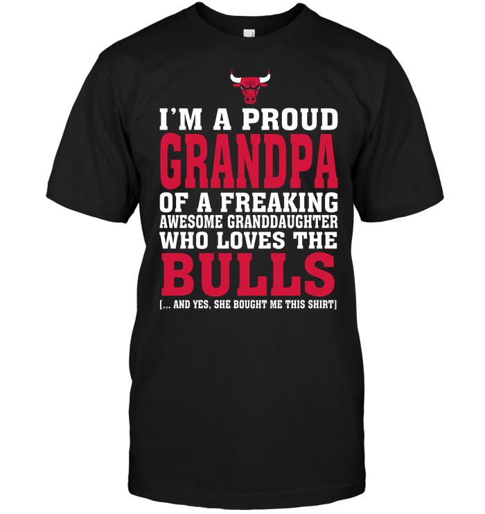 Nba Chicago Bulls Im A Proud Grandpa Of A Freaking Awesome Granddaughter Who Loves The Bulls T-shirt Size Up To 5xl