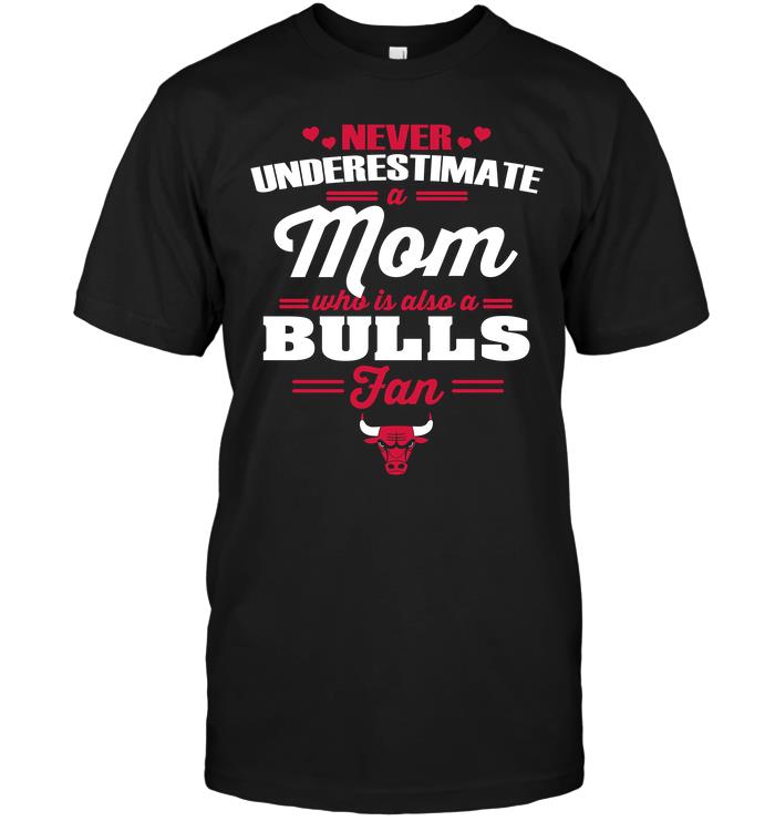 Nba Chicago Bulls Never Underestimate A Mom Who Is Also A Chicago Bulls Fan T-shirt Size Up To 5xl