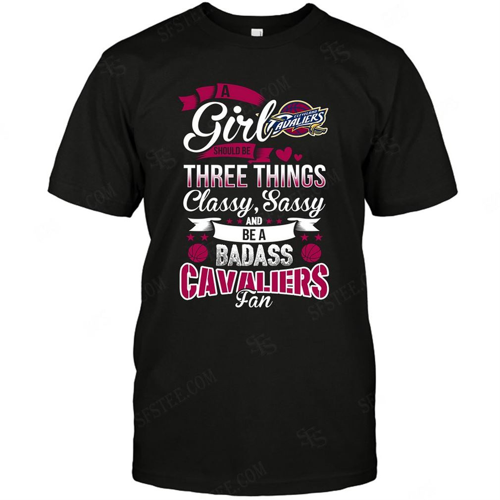 Nba Cleveland Cavaliers A Girl Should Be Three Things T-shirt Hoodie Tank Top Size Up To 5xl