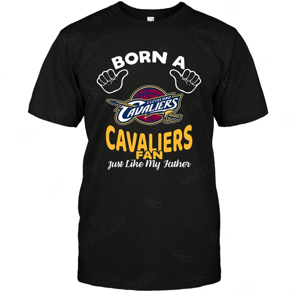 Nba Cleveland Cavaliers Born A Fan Just Like My Father T-shirt Hoodie Tank Top Size Up To 5xl