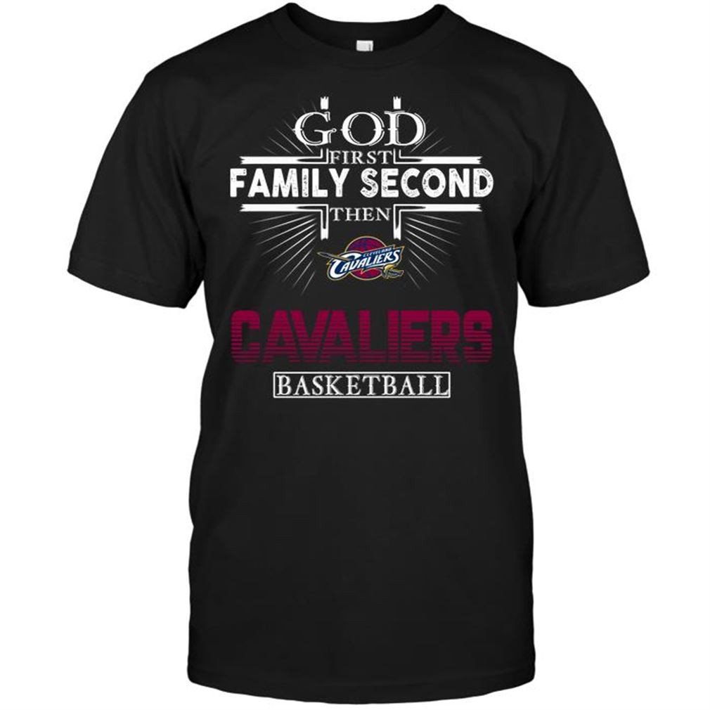 Nba Cleveland Cavaliers God First Family Second Then Cleveland Cavaliers Basketball T-shirt Hoodie Tank Top Size Up To 5xl