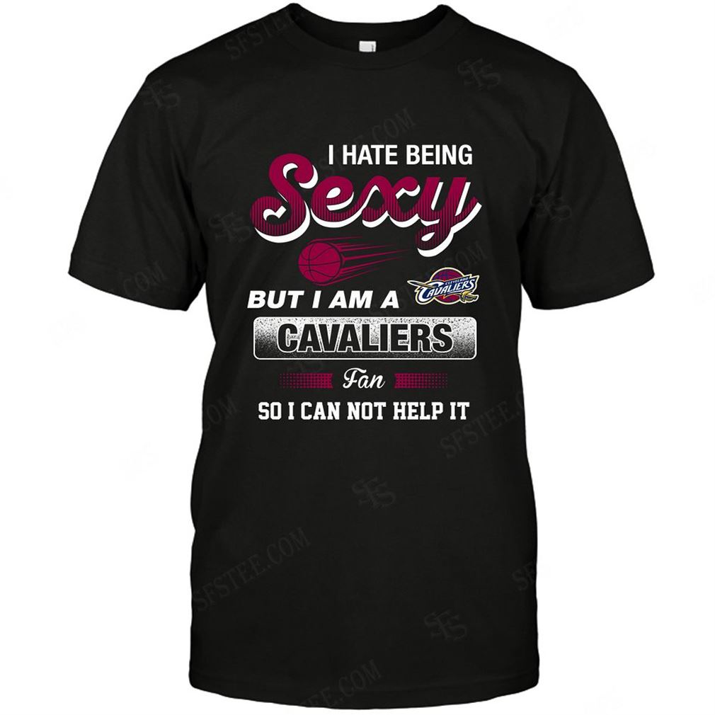 Nba Cleveland Cavaliers I Hate Being Sexy T-shirt Hoodie Tank Top Size Up To 5xl