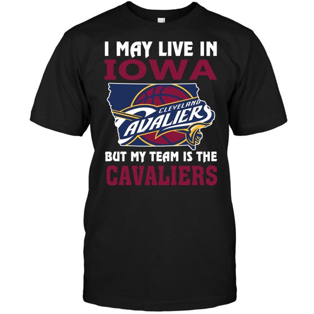 Nba Cleveland Cavaliers I May Live In Iowa But My Team Is The Cavaliers T-shirt Hoodie Tank Top Size Up To 5xl