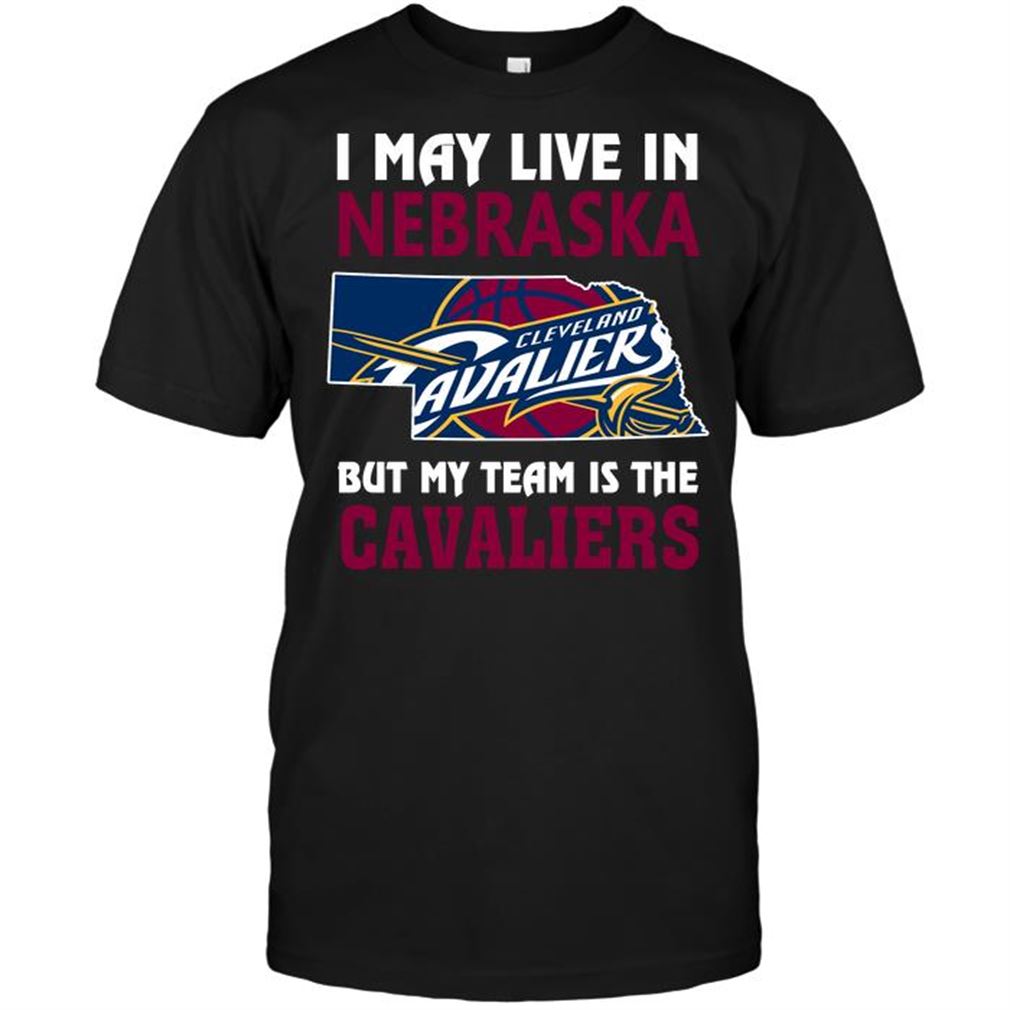 Nba Cleveland Cavaliers I May Live In Nebraska But My Team Is The Cavaliers T-shirt Hoodie Tank Top Size Up To 5xl