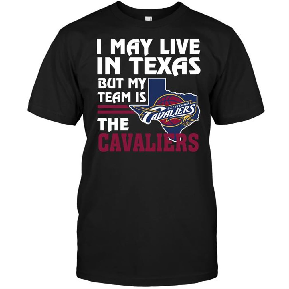 Nba Cleveland Cavaliers I May Live In Texas But My Team Is The Cavaliers T-shirt Hoodie Tank Top Size Up To 5xl