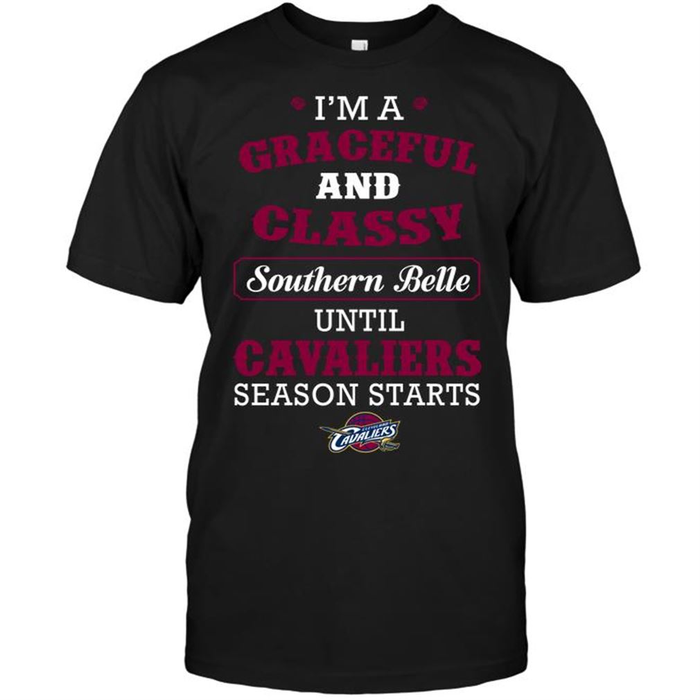 Nba Cleveland Cavaliers Im A Graceful And Classy Southern Belle Until Cavaliers Season Starts T-shirt Hoodie Tank Top Size Up To 5xl