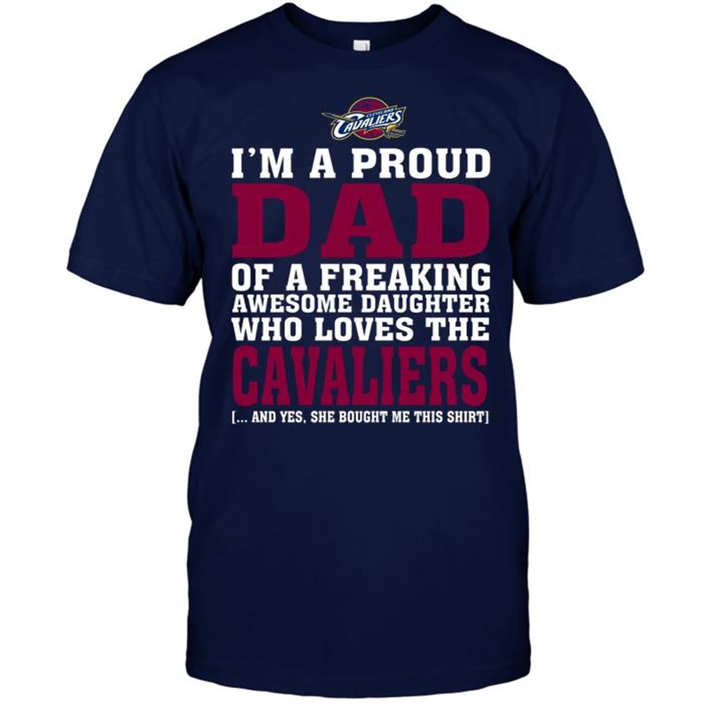 Nba Cleveland Cavaliers Im A Proud Dad Of A Freaking Awesome Daughter Who Loves The Cavaliers T-shirt Hoodie Tank Top Size Up To 5xl