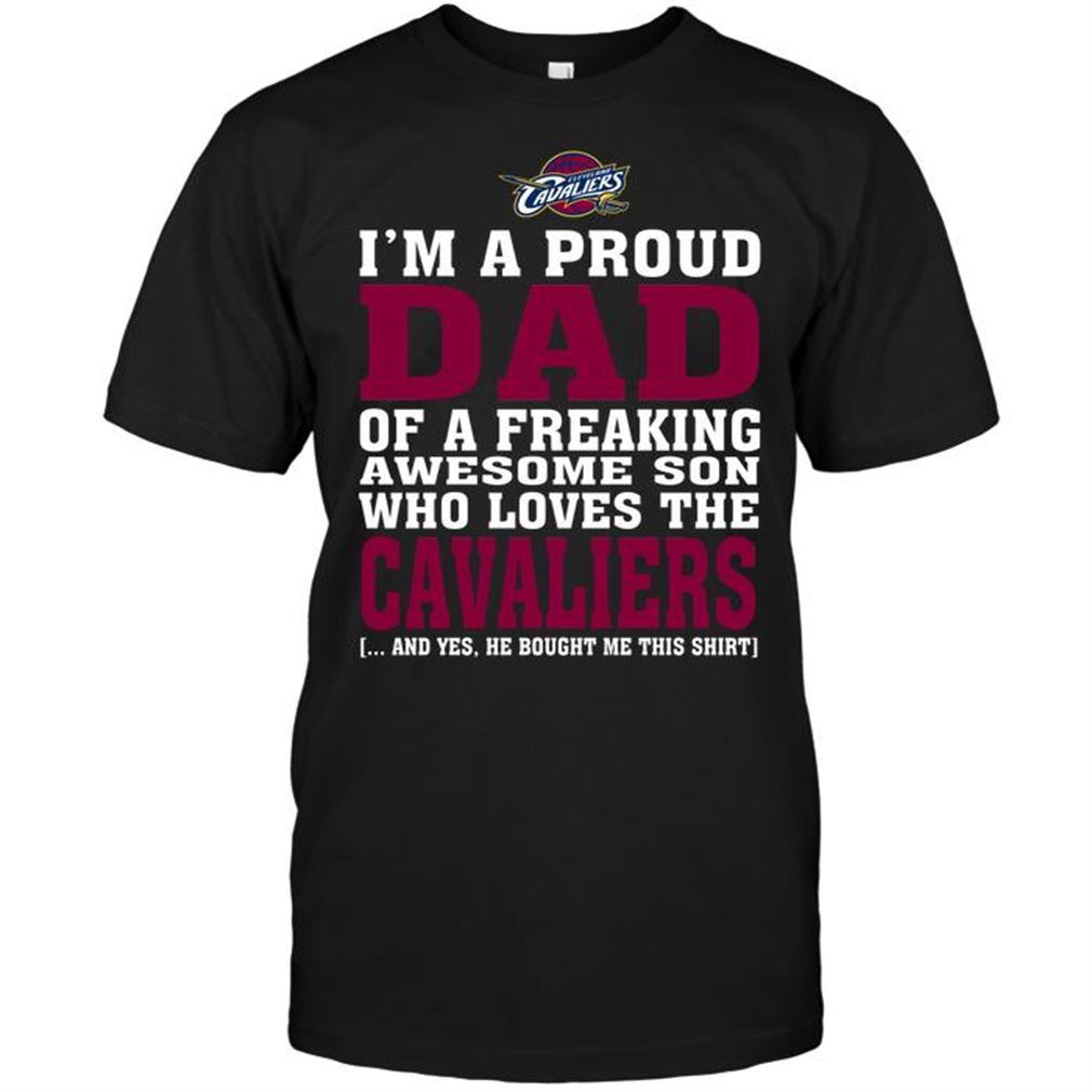 Nba Cleveland Cavaliers Im A Proud Dad Of A Freaking Awesome Son Who Loves The Cavaliers T-shirt Hoodie Tank Top Size Up To 5xl