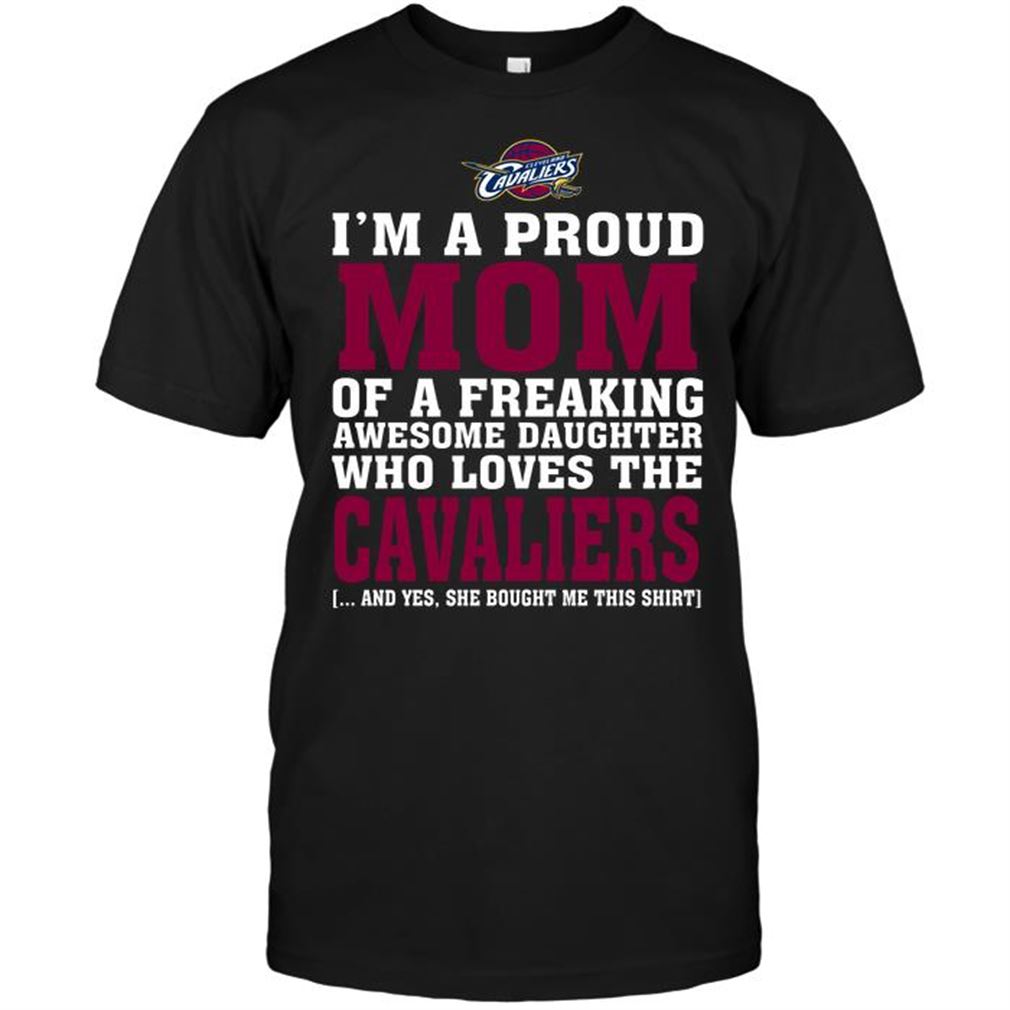 Nba Cleveland Cavaliers Im A Proud Mom Of A Freaking Awesome Daughter Who Loves The Cavaliers T-shirt Hoodie Tank Top Size Up To 5xl