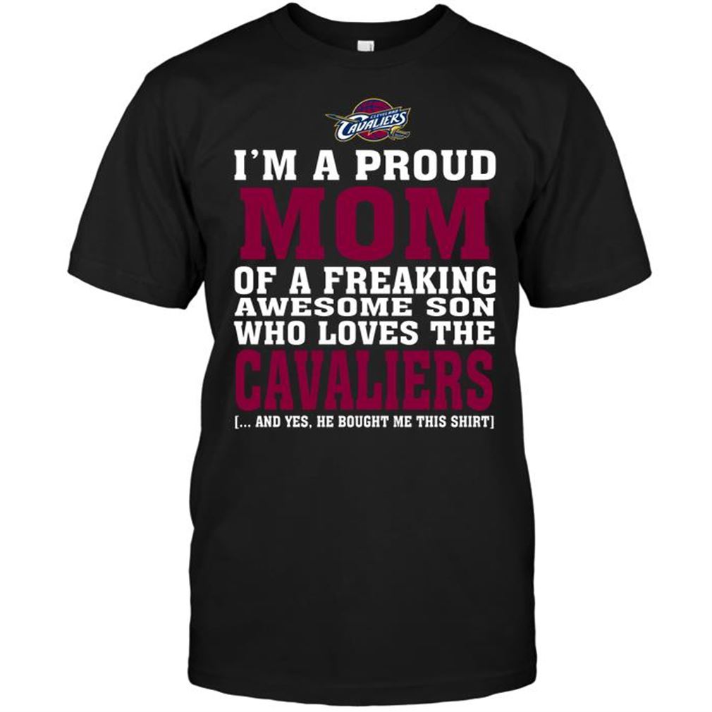 Nba Cleveland Cavaliers Im A Proud Mom Of A Freaking Awesome Son Who Loves The Cavaliers T-shirt Hoodie Tank Top Size Up To 5xl