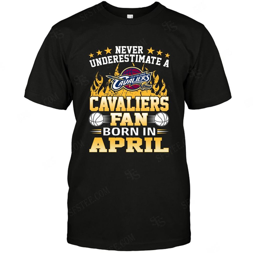 Nba Cleveland Cavaliers Never Underestimate Fan Born In April 1 T-shirt Hoodie Tank Top Size Up To 5xl