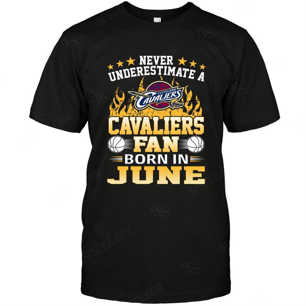 Nba Cleveland Cavaliers Never Underestimate Fan Born In June 1 T-shirt Hoodie Tank Top Size Up To 5xl