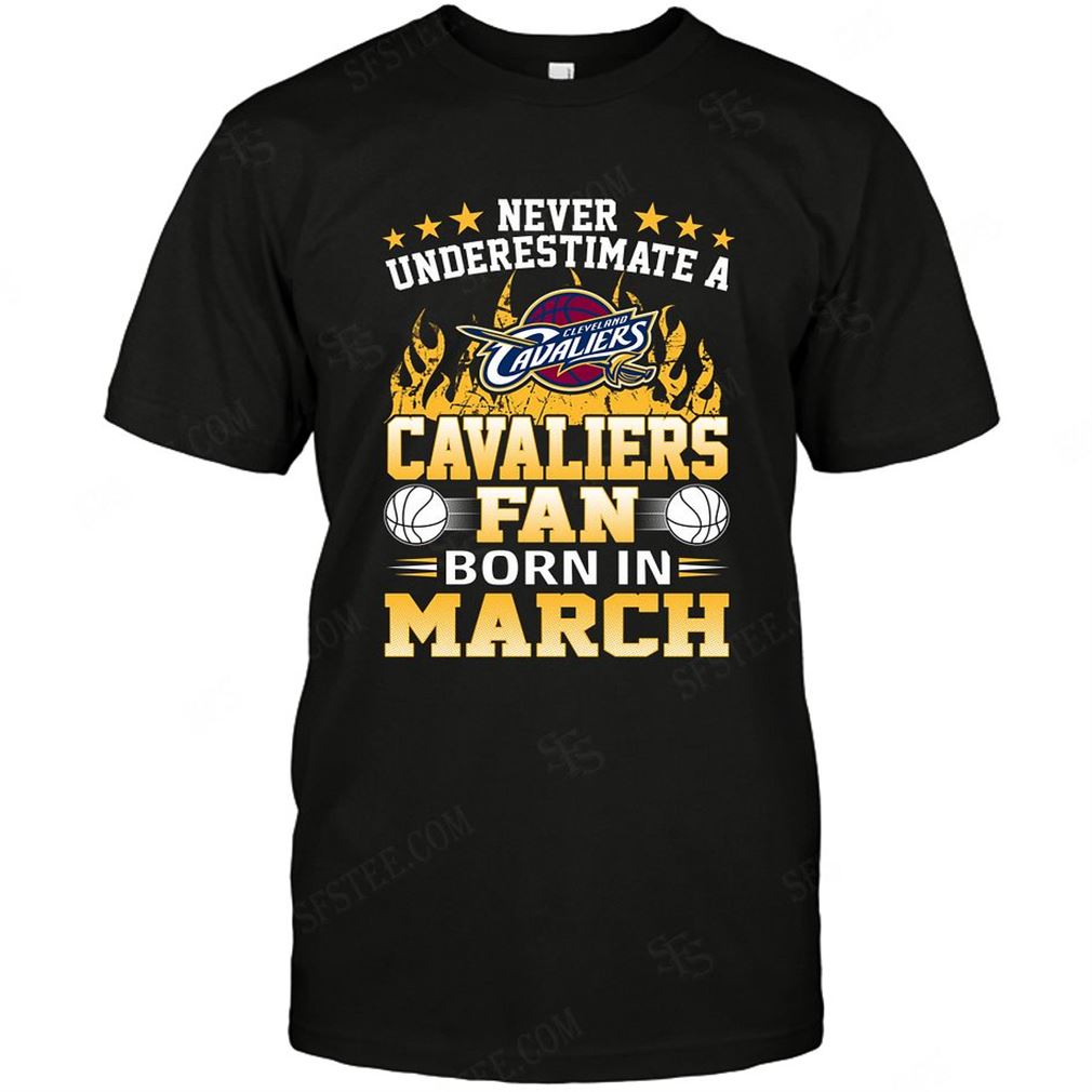 Nba Cleveland Cavaliers Never Underestimate Fan Born In March 1 T-shirt Hoodie Tank Top Size Up To 5xl