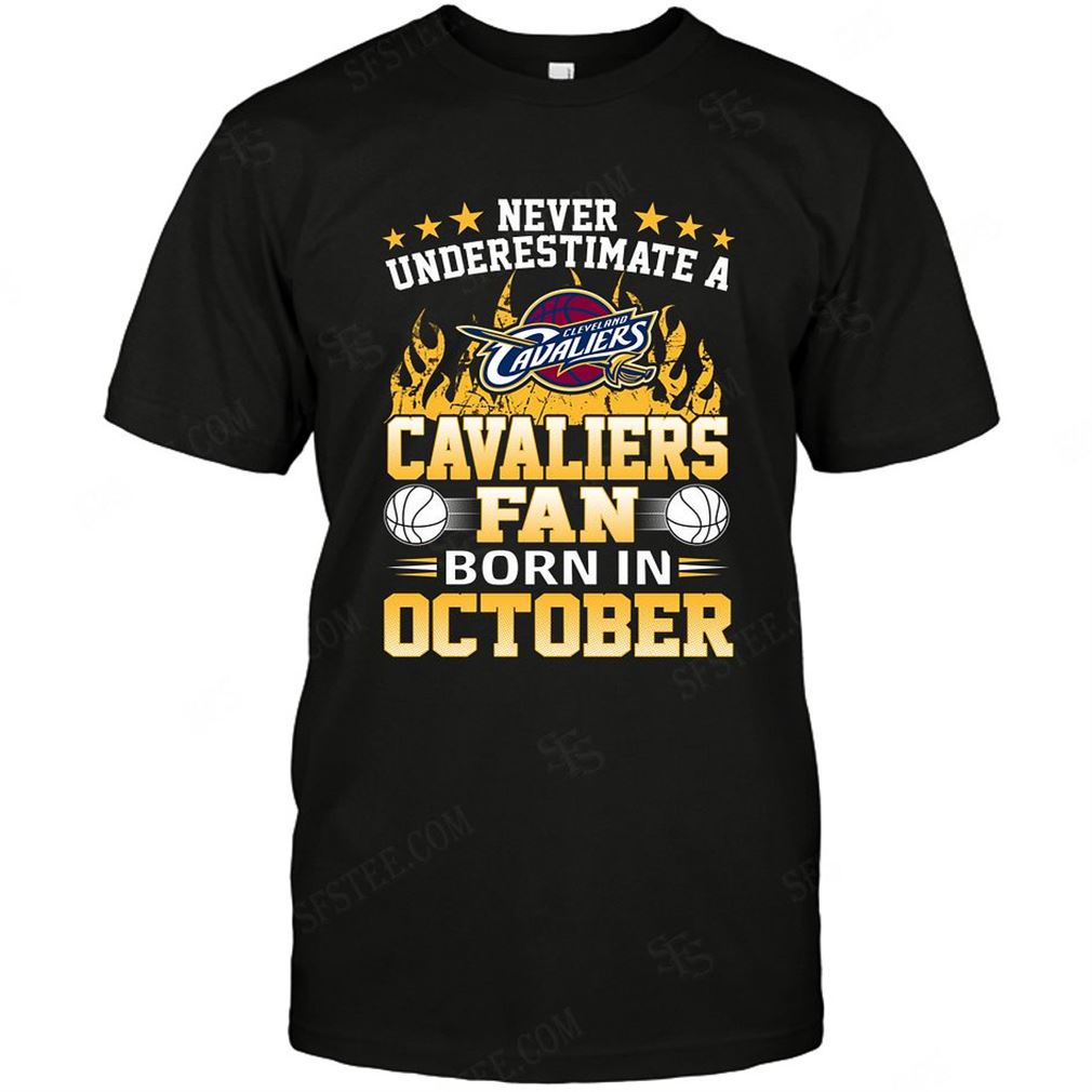 Nba Cleveland Cavaliers Never Underestimate Fan Born In October 1 T-shirt Hoodie Tank Top Size Up To 5xl