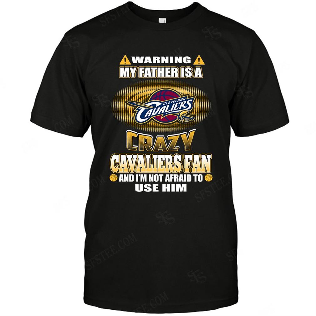 Nba Cleveland Cavaliers Warning My Father Crazy Fan T-shirt Hoodie Tank Top Size Up To 5xl