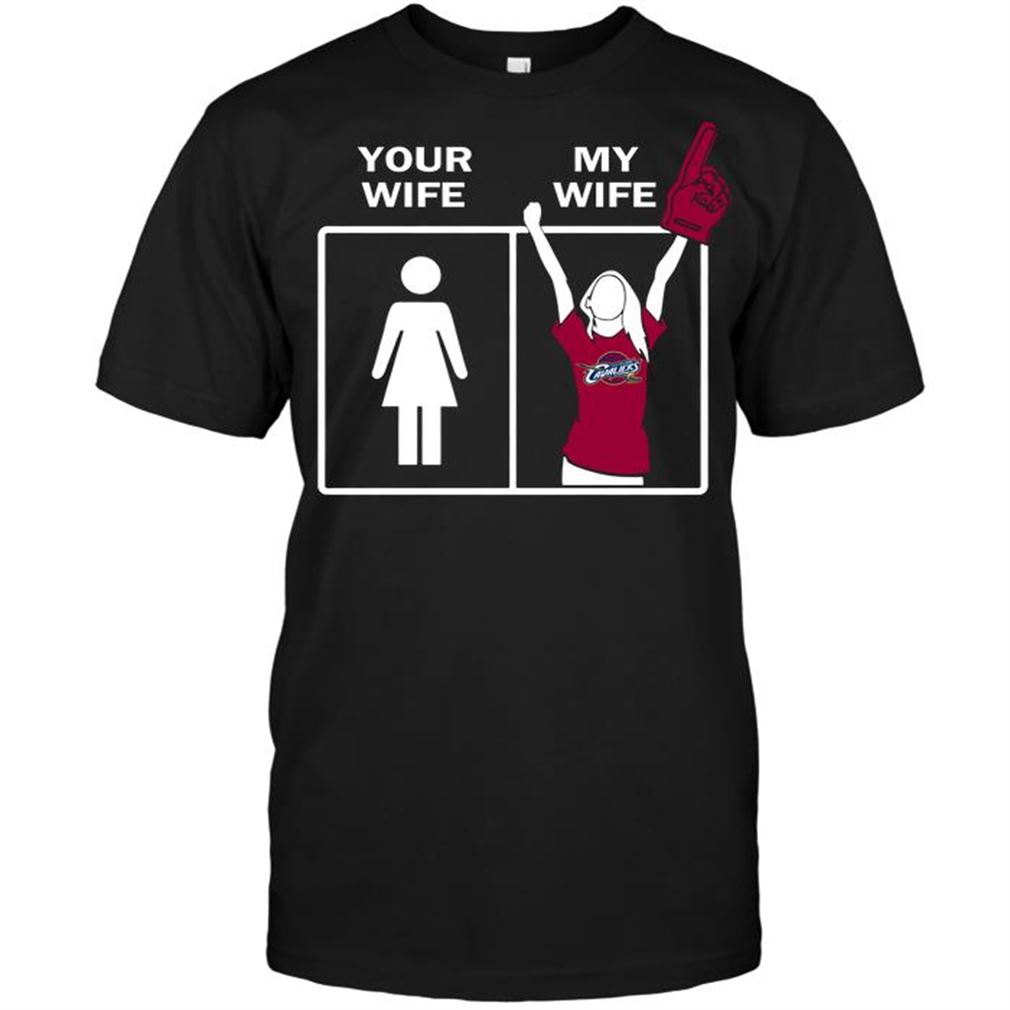 Nba Cleveland Cavaliers Your Wife My Wife T-shirt Hoodie Tank Top Size Up To 5xl