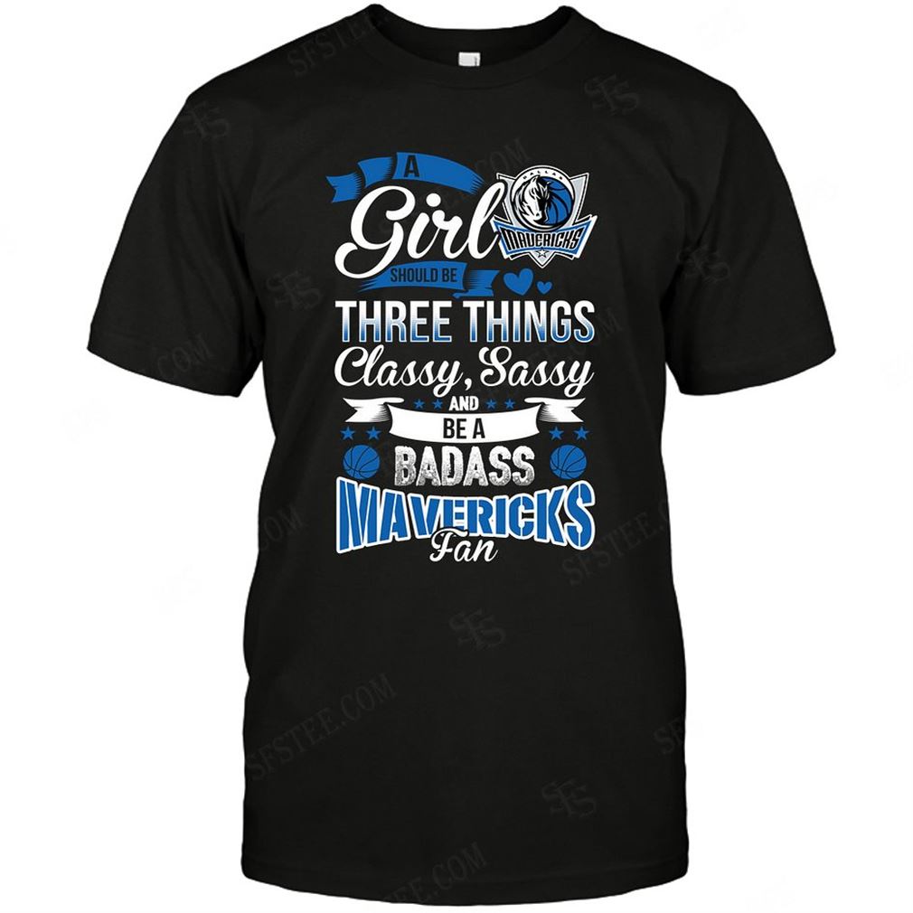 Nba Dallas Mavericks A Girl Should Be Three Things T-shirt Hoodie Tank Top Size Up To 5xl