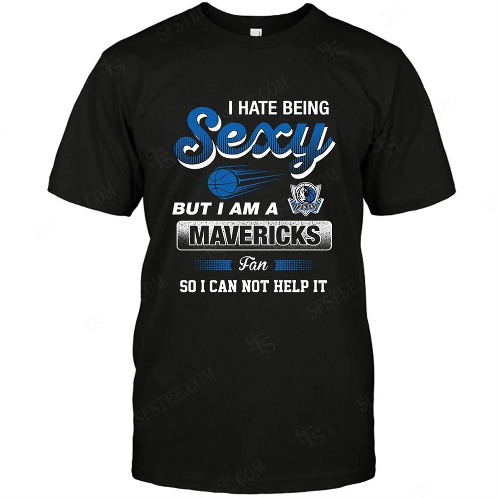 Nba Dallas Mavericks I Hate Being Sexy T-shirt Hoodie Tank Top Size Up To 5xl