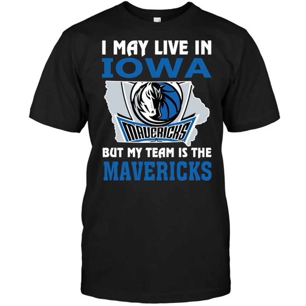 Nba Dallas Mavericks I May Live In Iowa But My Team Is The Mavericks T-shirt Hoodie Tank Top Size Up To 5xl