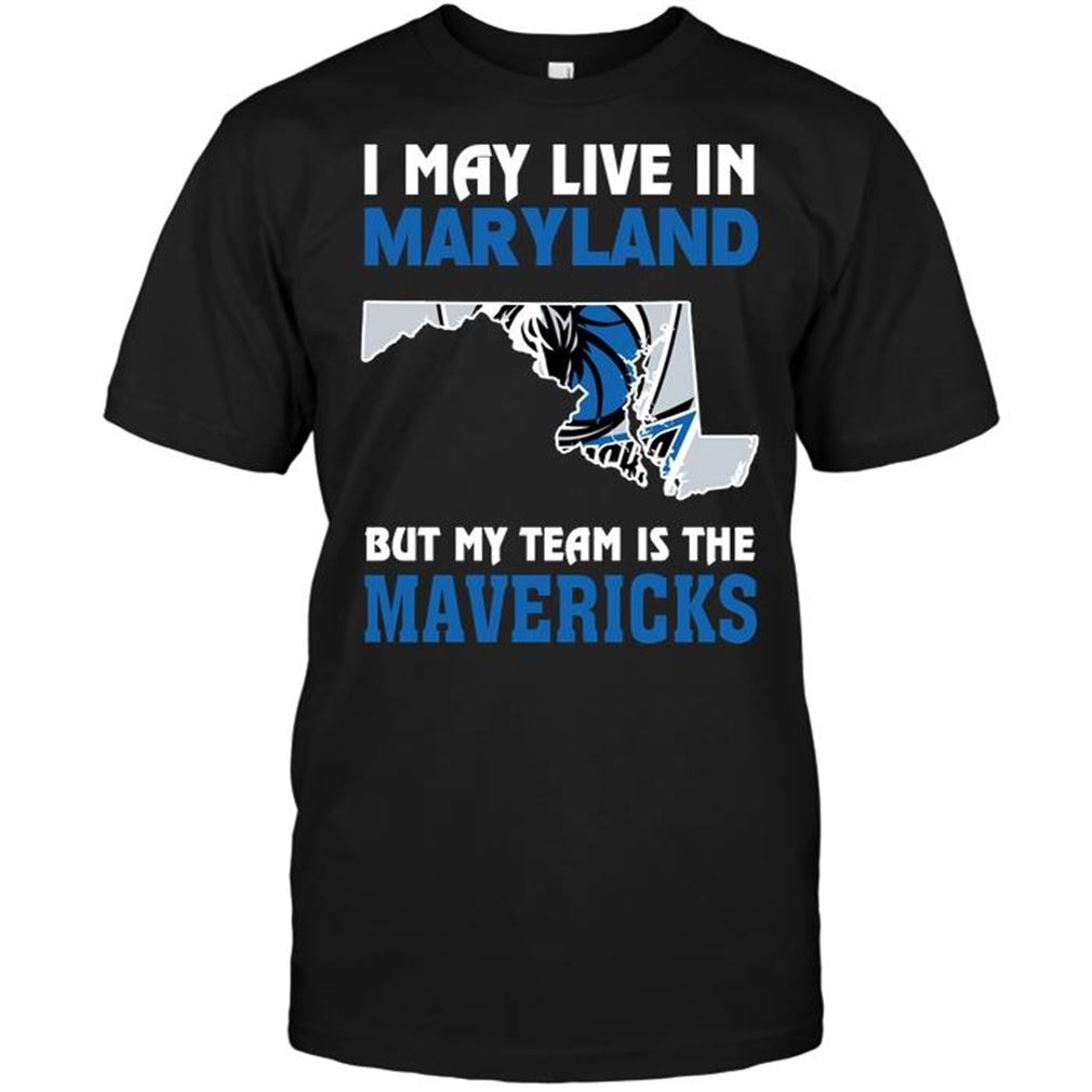 Nba Dallas Mavericks I May Live In Maryland But My Team Is The Mavericks T-shirt Hoodie Tank Top Size Up To 5xl