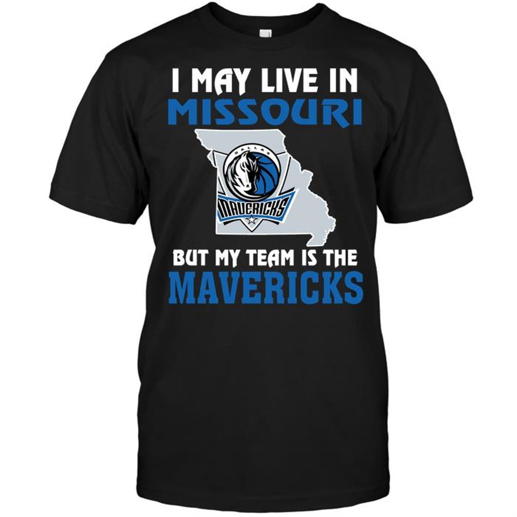 Nba Dallas Mavericks I May Live In Missouri But My Team Is The Dallas Mavericks T-shirt Hoodie Tank Top Size Up To 5xl