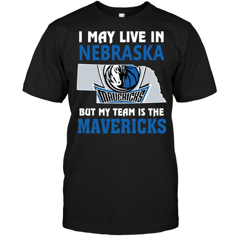 Nba Dallas Mavericks I May Live In Nebraska But My Team Is The Mavericks T-shirt Hoodie Tank Top Size Up To 5xl